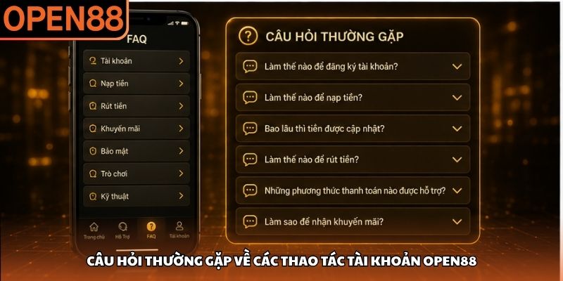 Câu hỏi thường gặp về các thao tác tài khoản OPEN88 Câu hỏi thường gặp OPEN88
