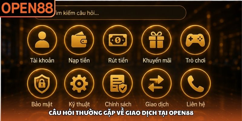 Câu hỏi thường gặp về giao dịch tại OPEN88 Câu hỏi thường gặp OPEN88