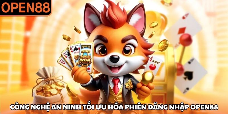 Công nghệ an ninh tối ưu hóa phiên đăng nhập OPEN88 Đăng nhập OPEN88