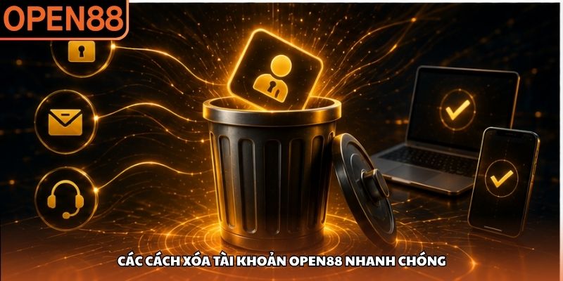 Các cách xóa tài khoản OPEN88 nhanh chóng Cách Xóa Tài Khoản OPEN88