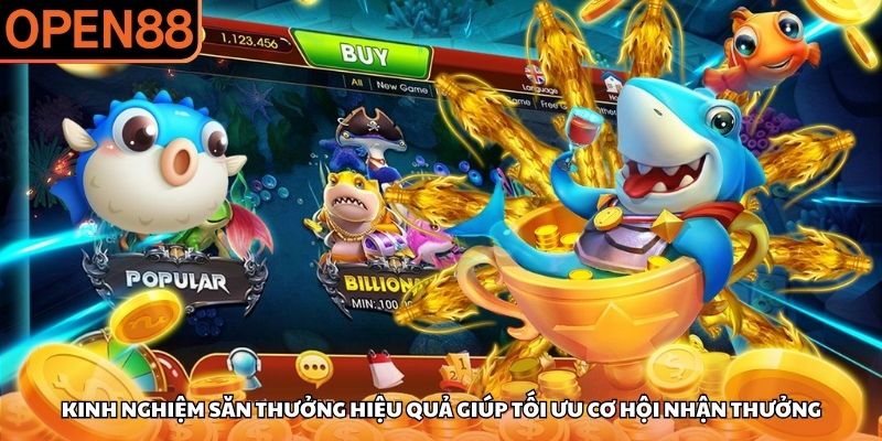 Kinh nghiệm săn thưởng hiệu quả giúp tối ưu cơ hội nhận thưởng Bắn cá OPEN88
