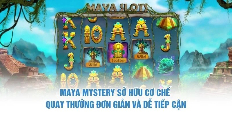 Maya Mystery sở hữu cơ chế quay thưởng đơn giản và dễ tiếp cận maya mystery
